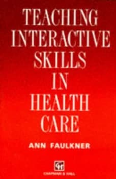 Teaching Interactive Skills in Health Care by Ann Faulkner Paperback
