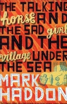 The Talking Horse and the Sad Girl and the Village under the Sea by Mark Haddon Book