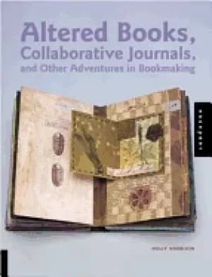 altered books collaborative journals and other adventures in bookmaking