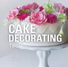 The Little Book of Cake Decorating Tips