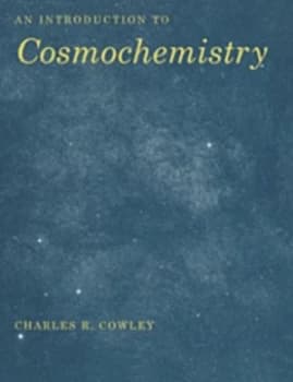 An Introduction to Cosmochemistry by Charles R. Cowley