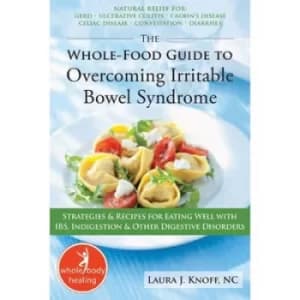 The whole-food guide to overcoming irritable bowel syndrome by Laura J Knoff