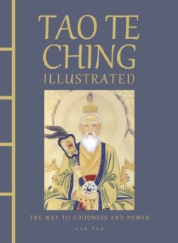 Tao Te Ching Illustrated : The Way to Goodness and Power Hardback