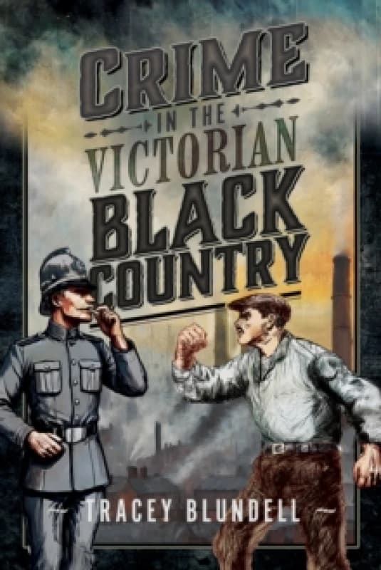 Crime in the Victorian Black Country. Paperback. By Tracey Blundell Books