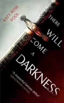 There Will Come a Darkness : Book One of The Age of Darkness