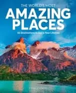 worlds most amazing places 82 destinations to see in your lifetime
