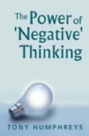 The power of "negative" thinking by Tony Humphreys