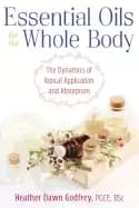 essential oils for the whole body the dynamics of topical application and a