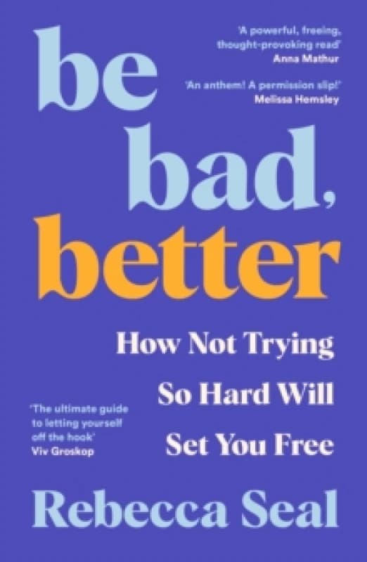 Be Bad, Better. Paperback. By Rebecca Seal Books