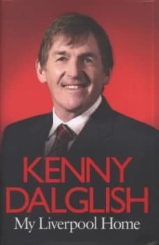 My Liverpool Home by Kenny Dalglish Hardback