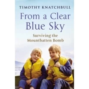 From A Clear Blue Sky by Timothy Knatchbull (Paperback, 2010)
