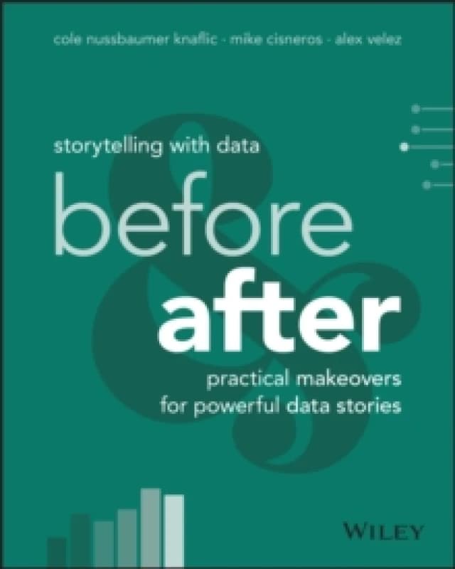 Storytelling with Data : Before and After - Practical Makeovers for Powerful Data Stories Paperback / softback