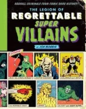 legion of regrettable supervillains oddball criminals from comic book histo