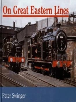 On Great Eastern Lines by Peter Swinger Hardback
