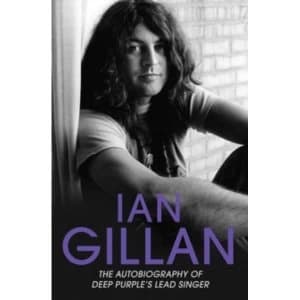 Ian Gillan : The Autobiography of Deep Purple's Lead Singer
