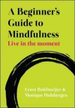 A Beginners Guide to Mindfulness by Ernst Bohlmeijer Book