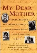 my dear mother stormy boastful and tender letters by distinguished sons fro
