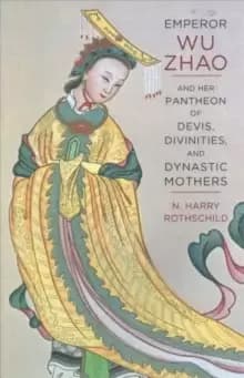 Emperor Wu Zhao and Her Pantheon of Devis, Divinities, and Dynastic Mothers