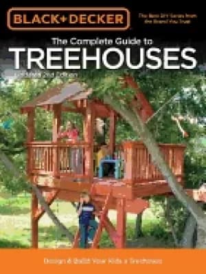 black and decker the complete guide to treehouses 2nd edition design and bu