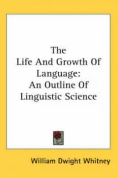 The Life and Growth of Language by William Dwight Whitney Hardback