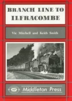 Branch Line to Ilfracombe by Vic Mitchell and Keith Smith Book