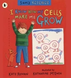 I Know How My Cells Make Me Grow by Kate Rowan and Katharine Mcewen Paperback