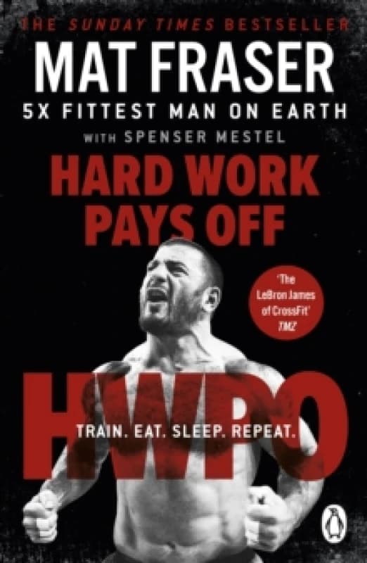 Hard Work Pays Off : Transform Your Body and Mind with CrossFits Five-Time Fittest Man on Earth Paperback / softback