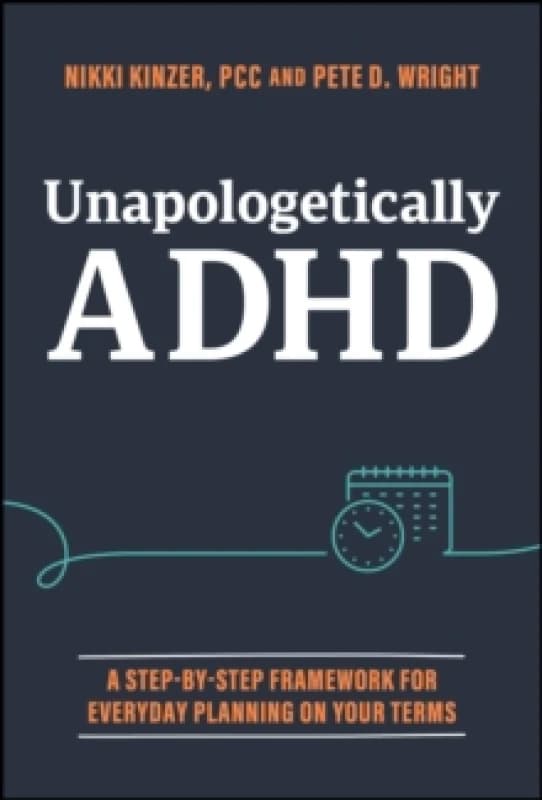 Unapologetically ADHD : A Step-by-Step Framework For Everyday Planning On Your Terms Hardback