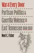 war at every door partisan politics and guerilla violence in east tennessee