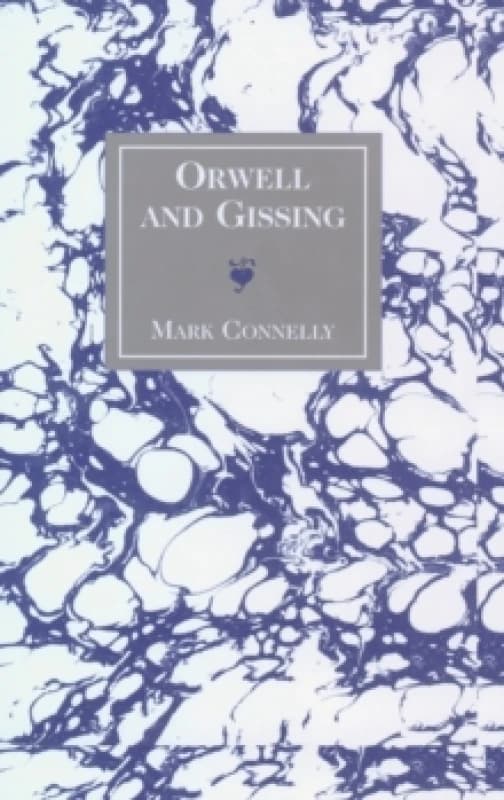 Orwell and Gissing. Hardback. By Mark Connelly Books