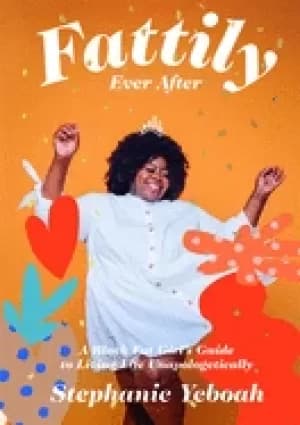 fattily ever after a Black fat girls guide to living life unapologetically