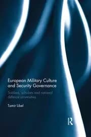 European Military Culture and Security Governance Soldiers Scholars and National Defence Universities