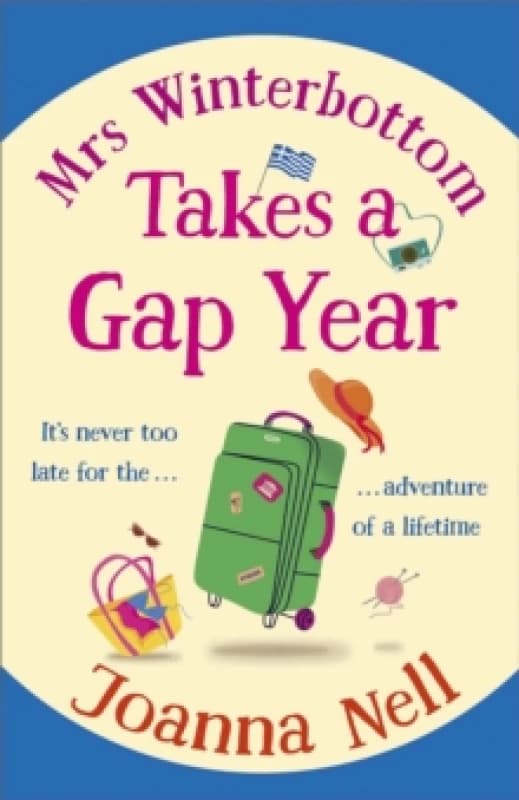 Mrs Winterbottom Takes a Gap Year : An absolutely hilarious and laugh out loud read about second chances, love and friendship Paperback / softback