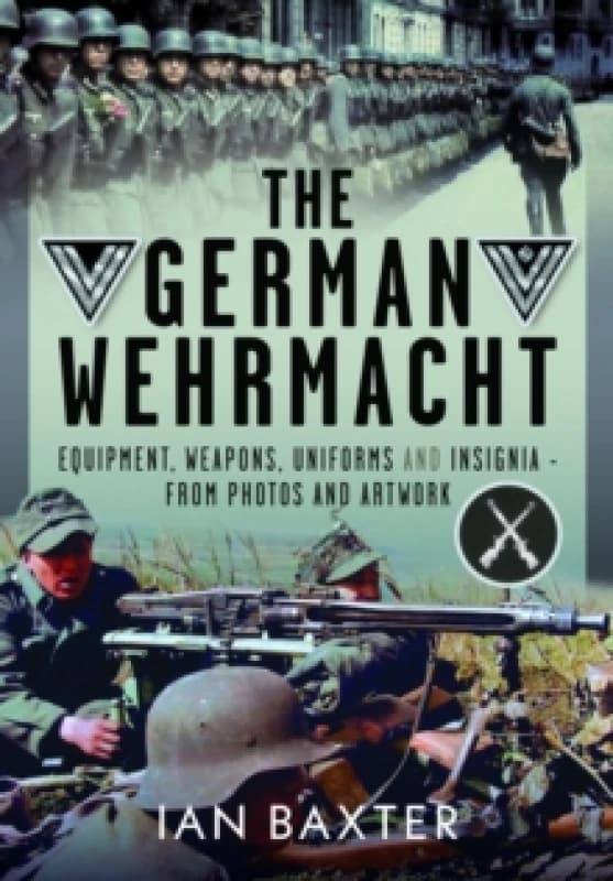 The German Wehrmacht. Hardback. By Ian Baxter Books