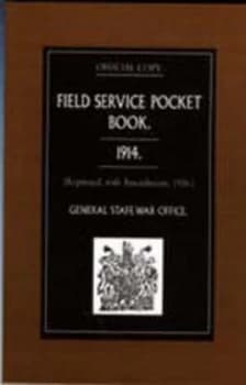 Field Service Pocket Book 1914 reprinted with Amendments 1916. by War Office August 1914 General Staff Hardback