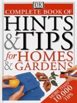 Complete Book of Hints and Tips for Homes and Gardens by Cassandra Kent Hardback
