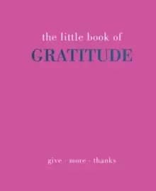 The Little Book of Gratitude : Give More Thanks