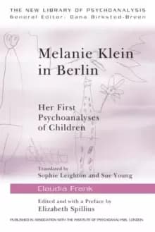 Melanie Klein in Berlin : Her First Psychoanalyses of Children