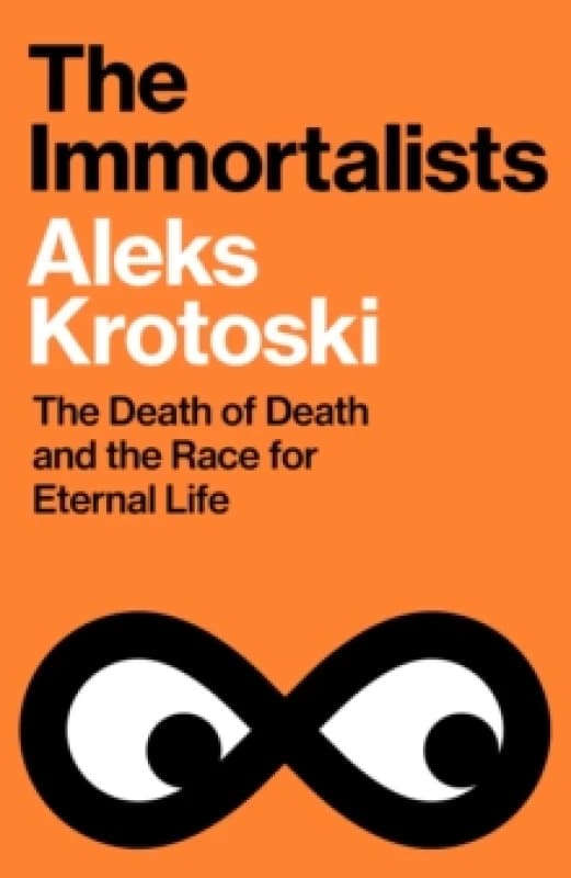 The Immortalists : The Death of Death and the Race for Eternal Life Hardback