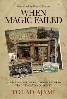 When Magic Failed : A Memoir of a Lebanese Childhood, Caught Between East and West
