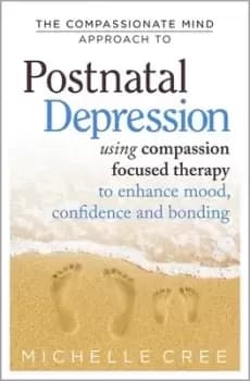The compassionate mind approach to postnatal depression by Michelle Cree