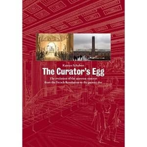The Curator's Egg: The Evolution of the Museum Concept from the French Revolution to the Present Day by Karsten Schubert...