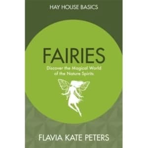Fairies : Discover the Magical World of the Nature Spirits