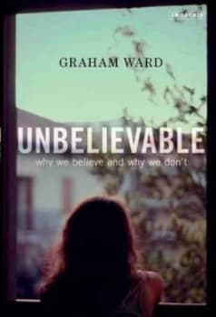 Unbelievable by Graham Ward Hardback