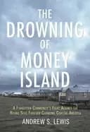 drowning of money island a forgotten communitys fight against the rising se