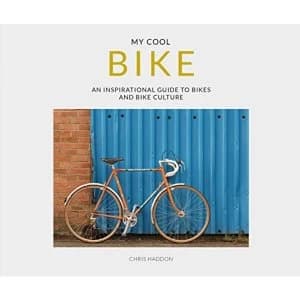 My Cool Bike an inspirational guide to bikes and bike culture Paperback / softback 2018