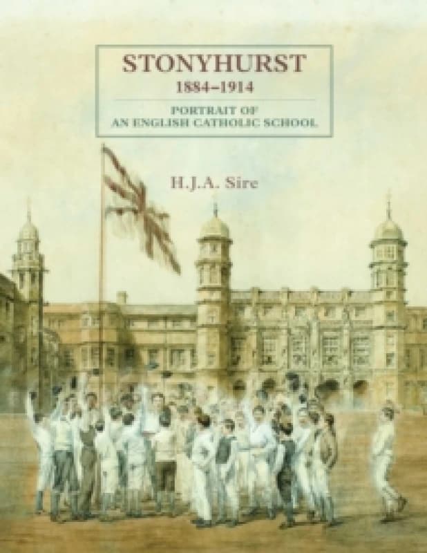 Stonyhurst 1884-1914 : Portrait of an English Catholic School Hardback