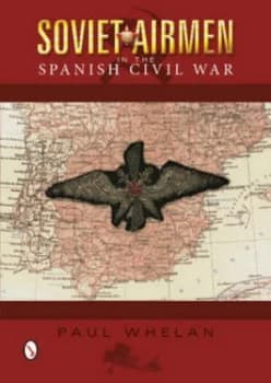 Soviet Airmen in the Spanish Civil War 1936-1939 by Paul Whelan Hardback