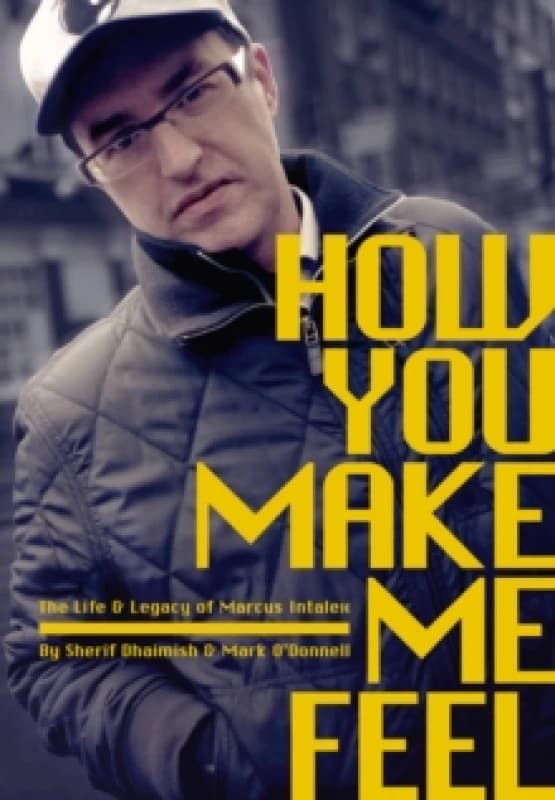 How You Make Me Feel : The Life and Legacy of Marcus Intalex Paperback / softback