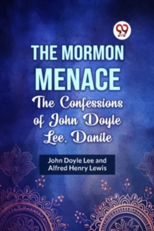 The Mormon Menace the Confessions of John Doyle Lee, Danite Paperback / softback